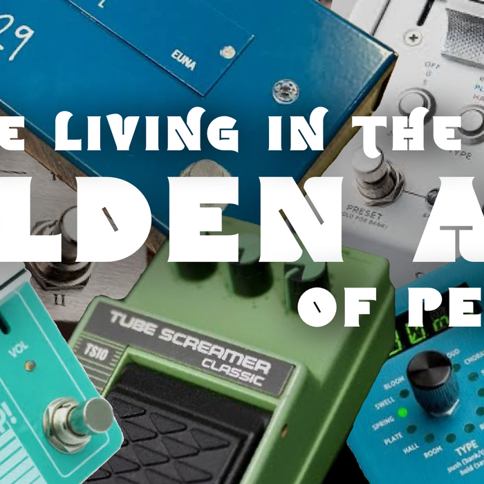 Are We Living In The Golden Age OF Pedals?